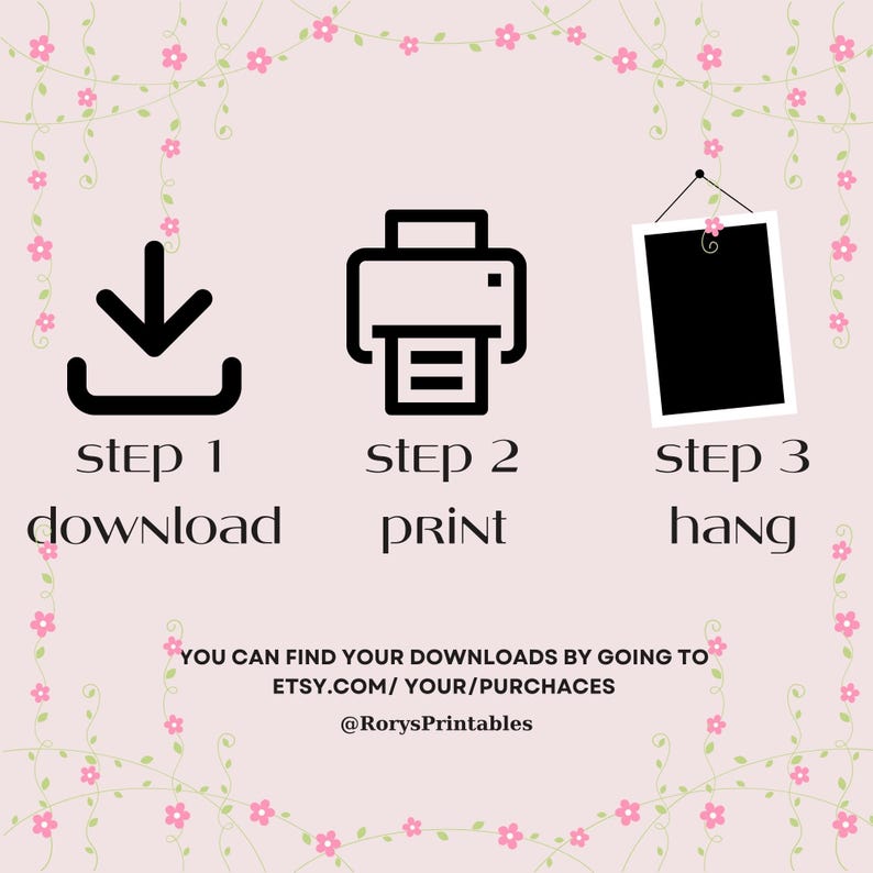 K&ouml;nnte beinhalten: Eine Schwarzwei&szlig;illustration, die drei Schritte zum Herunterladen, Drucken und Aufh&auml;ngen eines Druckbaren zeigt. Die Schritte sind: 1. Herunterladen, 2. Drucken und 3. Aufh&auml;ngen. Der Text "YOU CAN FIND YOUR DOWNLOADS BY GOING TO ETSY.COM/YOUR/PURCHACES @RorysPrintables" befindet sich am unteren Rand des Bildes.