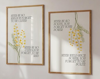 May include: Two framed prints with inspirational quotes and watercolor illustrations of yellow mimosa flowers. The quotes are "Never be so kind, you forget to be clever" and "Never be so polite, you forget your power".
