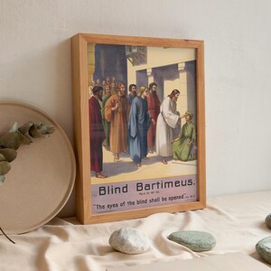May include: A framed vintage illustration of a biblical scene depicting Jesus healing a blind man named Bartimeus. The image is set in a bustling street with people surrounding Jesus and Bartimeus. The text below the image reads "Blind Bartimeus. Mark 10:46-52 "The eyes of the blind shall be opened."