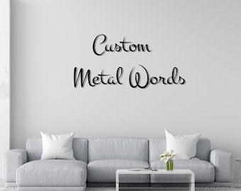 Custom metal words in various fonts - Personalized custom sign - Any word, phrase or quote - Metal wall art perfect for all rooms