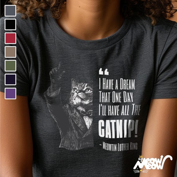 Funny Catnip Dream Tee, Meowtin Luther King Cat Shirt, Ideal Cat Lover Gift