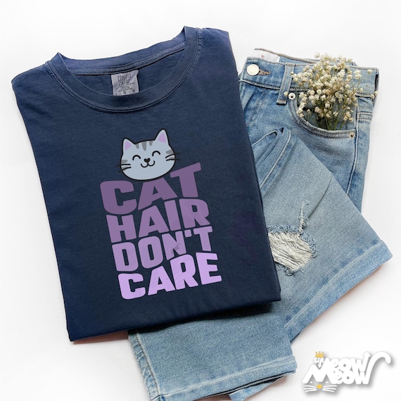 Cat Hair Don't Care T-Shirt: Funny Cat Mom/Dad Gift, Comfort Colors Tee