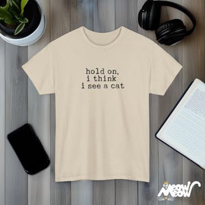 Hold On I Think I See A Cat Funny Quote Black Unisex T-Shirt Casual Tee Sand