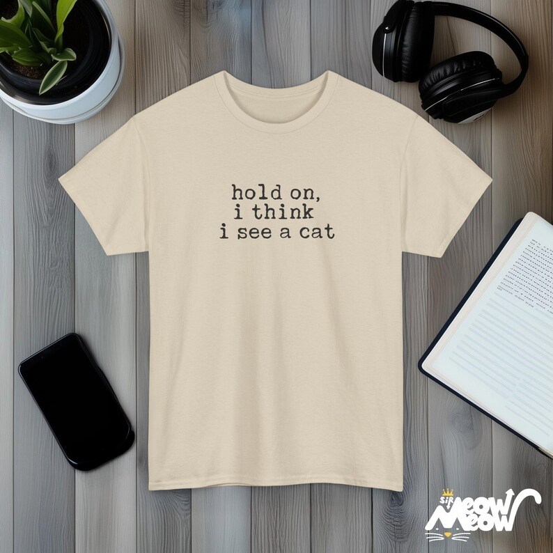 Hold On I Think I See A Cat Funny Quote Black Unisex T-Shirt Casual Tee Sand