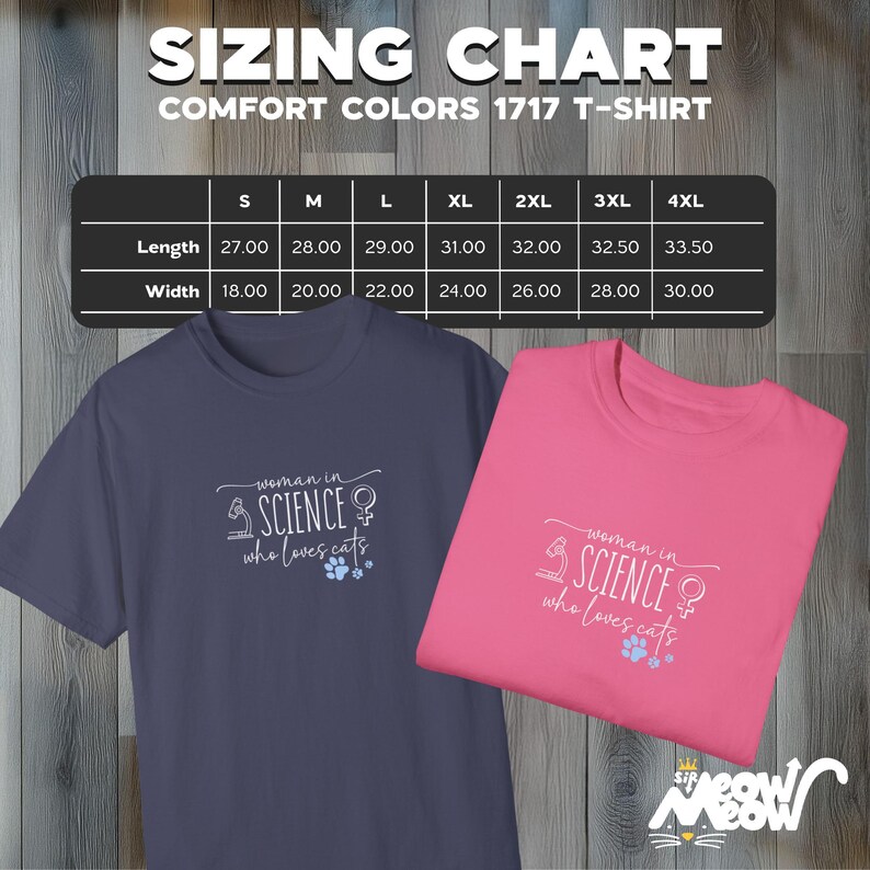 May include: A sizing chart for a t-shirt with the text "Comfort Colors 1717 T-Shirt" at the top. The chart shows the length and width measurements in inches for sizes S through 4XL. The image also shows two t-shirts, one in a dark blue color and one in pink, with the text "woman in SCIENCE who loves cats" on each shirt.