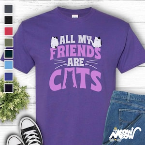 Funny Cat Lover T-Shirt, All My Friends Are Cats Tee, Ideal Cat Lovers Gift image 1