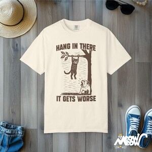 Hang In There Cat T-Shirt: Dark Humor Comfort Colors Tee Ivory