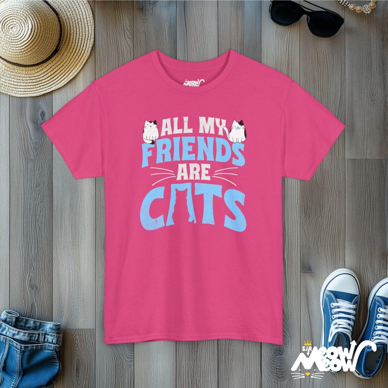 Funny Cat Lover T-Shirt, All My Friends Are Cats Tee, Ideal Cat Lovers Gift Heliconia
