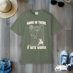 Hang In There Cat T-Shirt: Dark Humor Comfort Colors Tee Moss