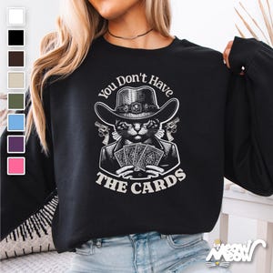 Cowboy Cat Sweatshirt, Sie haben die Karten nicht, Comfort Colors 1717 Unisex-Pullover für Katzenliebhaber, Geschenk für Katzeneltern,Politik-Parodie