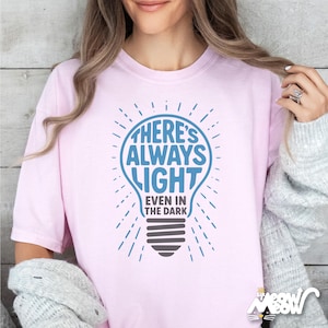 There&#39;s Always Light Shirt, Inspirational Lightbulb T-Shirt, Positive Thinking Tee, Mental Health Awareness Shirt, Motivational Quote Shirt