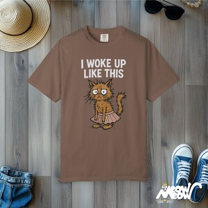 Comfort Colors "I Woke Up Like This" Cat T-Shirt - Funny Grumpy Kitty Tee Espresso