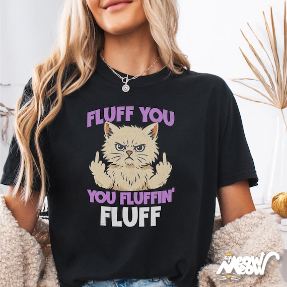Funny Cat Shirt: Fluff You Graphic Tee - Sarcastic Cat Lover Gift
