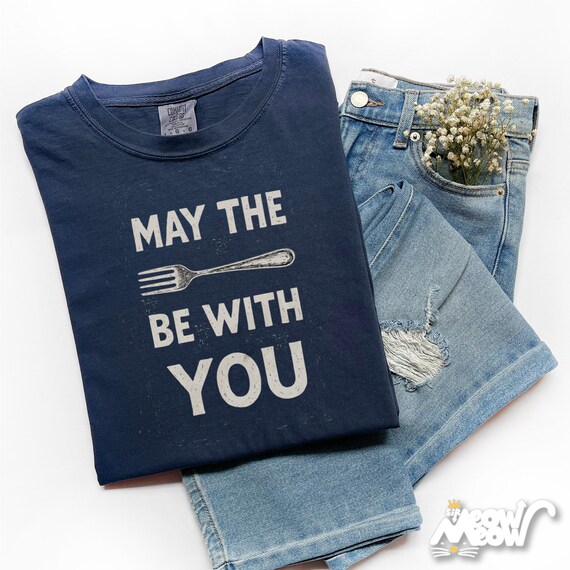 May The Fork Be With You T-Shirt: Funny Foodie Pun, Comfort Colors Unisex Tee