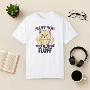 Camiseta divertida de gato: Fluff You - Regalo sarcástico para amantes de los gatos White