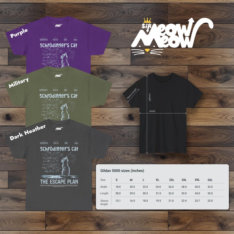 May include: Three t-shirts with a graphic of a cat and the text "Schr&ouml;dinger's Cat" and "The Escape Plan". The t-shirts are in purple, military green, and dark heather grey. The t-shirts are available in sizes S-5XL. Gildan 5000 sizes (inches).