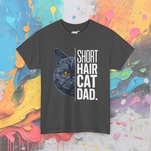 Short Hair Cat Dad T-Shirt: Pet Lover Gift Dark Heather