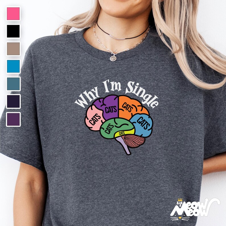 May include: A dark gray t-shirt with the text "Why I'm Single" and a brain graphic with the word "Cats" in each section.
