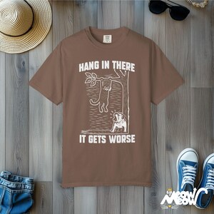 Hang In There Cat T-Shirt: Dark Humor Comfort Colors Tee Espresso