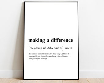 May include: Black and white printable poster with the definition of "making a difference" as a noun. The definition is "The ultimate mindset definition. It's about being a girl boss of your own life, one funny office anecdote at a time, while also being a champion of change."