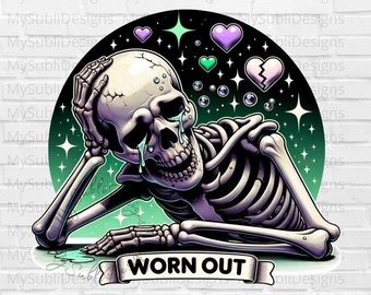 Worn Out PNG, Funny Skeleton Shirt Png, Exhausted Png, Snarky Skeleton Png, Funny Skeleton Png, Tired Sublimation Design, Digital Download