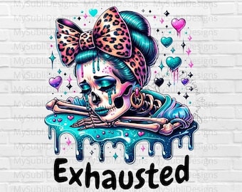 Exhausted PNG, Mentally Exhausted Png, Tired Mom Png, Snarky Skeleton Png, Depressed Png, Sarcastic Sublimation Design, Digital Download