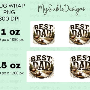 May include: Four mug wraps featuring a brown deer, a man fishing, and the text "Best Dad" in a brown and gold circle. The mug wraps are available in two sizes: 11 oz (2550 px x 1050 px) and 15 oz (2700 px x 1200 px).