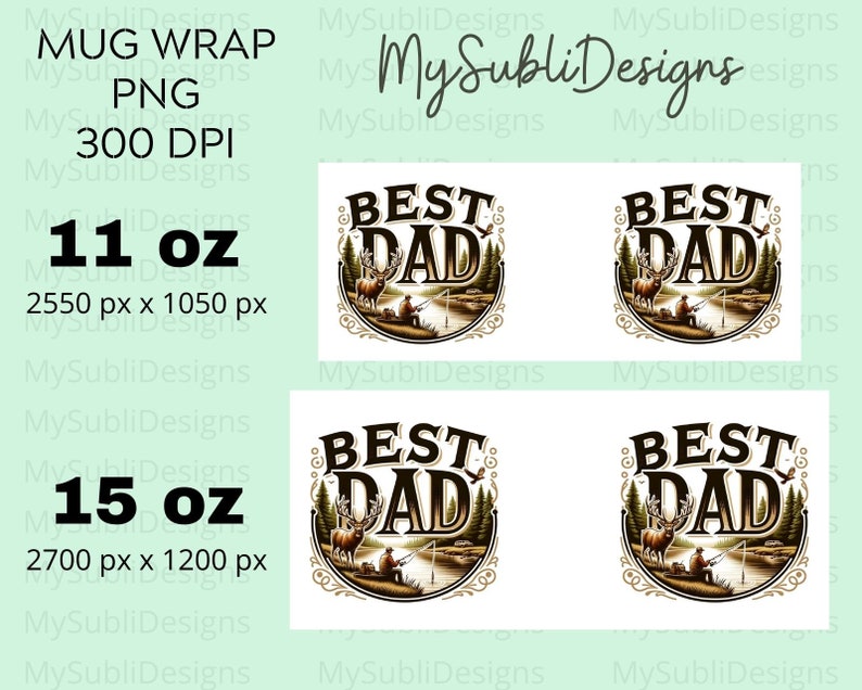 May include: Four mug wraps featuring a brown deer, a man fishing, and the text "Best Dad" in a brown and gold circle. The mug wraps are available in two sizes: 11 oz (2550 px x 1050 px) and 15 oz (2700 px x 1200 px).