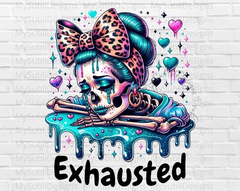 Exhausted PNG, Mentally Exhausted Png, Tired Mom Png, Snarky Skeleton Png, Depressed Png, Sarcastic Sublimation Design, Digital Download
