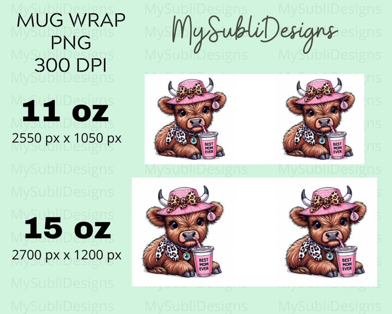 May include: Four digital illustrations of a Highland cow wearing a pink hat and a scarf with a leopard print. The cow is holding a pink cup with the text "Best Mom Ever". The illustrations are for 11 oz and 15 oz mugs.