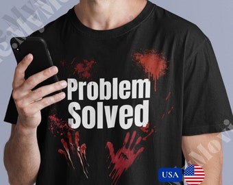 Problem Solved Dark Humor Bloody Horror Unisex Cotton T-shirt USA