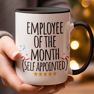 Funny Work Mug, Employee of the month. self appointed funny work humour adult coworker mug, gift for boss, work gift, gift for friend