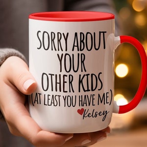 Sorry About Your Other Children Mug Funny Mothers Day Gift for Mom Coffee Mug Funny Gift for Mom,Christmas Gift for Mother,Mom