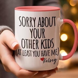 Sorry About Your Other Children Mug Funny Mothers Day Gift for Mom Coffee Mug Funny Gift for Mom,Christmas Gift for Mother,Mom