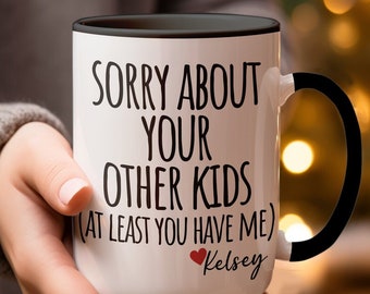 Custom Mom Gift,  Sorry About Your Other Children Mug, Gift for Mom,  Funny Gift for Mom, Christmas Gift for Mother, Personalized Mom Gift