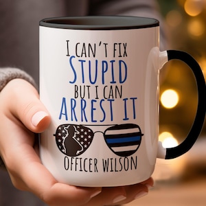 Personalized Police Officer Mug, Police officer gifts, Custom Cop Husband, Gift for Police Officer, I can't fix stupid but I can arrest it