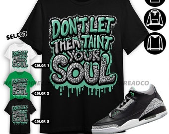 Jordan 3 Green Glow Unisex Sweatshirt, Hoodie, T-Shirt, Never Taint Your Soul, Shirt In Irish Green To Match Sneaker