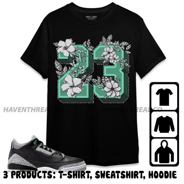 Jordan 3 Green Glow Unisex T-Shirt, Sweatshirt, Hoodie, 23 Floral, Shirt To Match Sneaker