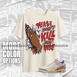 AJ 3 Seoul 2.0 Please Don&#39;t Kill My Vibe Natural Blue Red Unisex T-Shirt, Hoodie, Sweatshirt To Match Sneaker, Bella Canvas Shirt