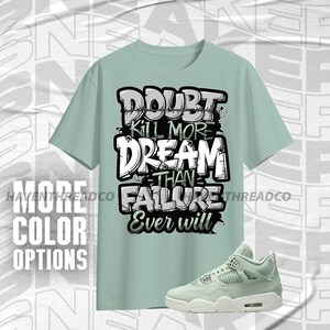 AJ 4 Seafoam Sail Doubt Kills Dreams Mint White Color Shirt Match Sneaker, Bella Canvas Shirt