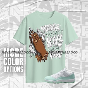 AJ 11 Low Igloo Please Don't Kill My Vibe Mint White Unisex T-Shirt, Hoodie, Sweatshirt To Match Sneaker, Bella Canvas Shirt