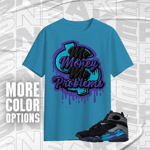 AJ 8 Aqua Mo Money Problems Black Blue Purple Color Shirt Match Sneaker, Bella Canvas Shirt