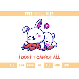 I Don't Carrot All SVG, Rabbit SVG, Sleepy Rabbit SVG, Instant Digital Download - svg, dwg, png, pdf, jpeg, ai and eps files included!