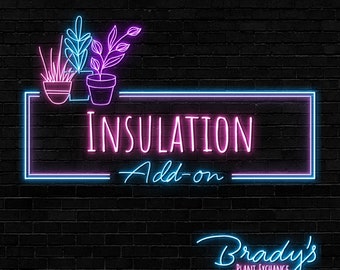 Insulation Add-on - Brady's Plant Exchange