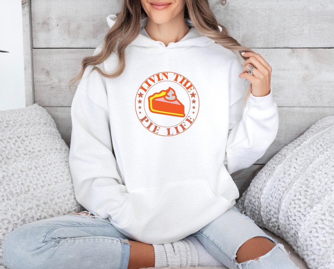 Livin the Pie Life Hoodie for Pie Lovers, Pie Hoodie, Gift for Pie