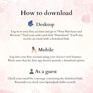 May include: A graphic with instructions on how to download a digital purchase from Etsy. The graphic shows icons for desktop, mobile, and guest checkout. The text explains how to download a purchase on each platform.