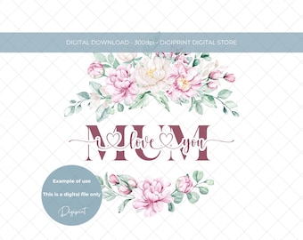 Mother's Day Mum I love you PNG Sublimation design Instant Digital Download, Mother's Day clipart, Floral wreath Mother's day design