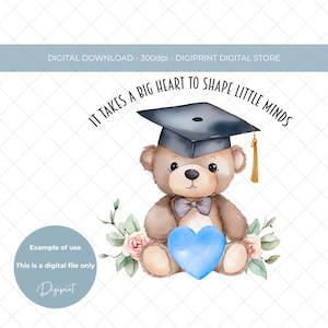 É preciso um grande coração para moldar a sublimação de pequenas mentes, ursinho de pelúcia de formatura PNG, clipart de agradecimento do professor, imagem de final de período escolar