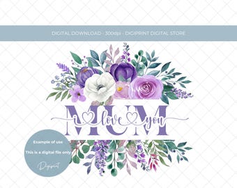 Mother's Day Mum I love you PNG Sublimation design Instant Digital Download, Mother's Day clipart, Floral wreath Mother's day design