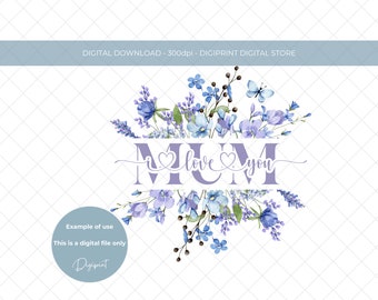 Mother's Day Mum I love you PNG Sublimation design Instant Digital Download, Mother's Day clipart, Floral wreath Mother's day design